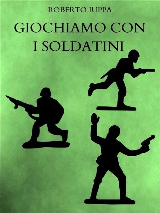 Title details for Giochiamo con i soldatini by Roberto Iuppa - Available
